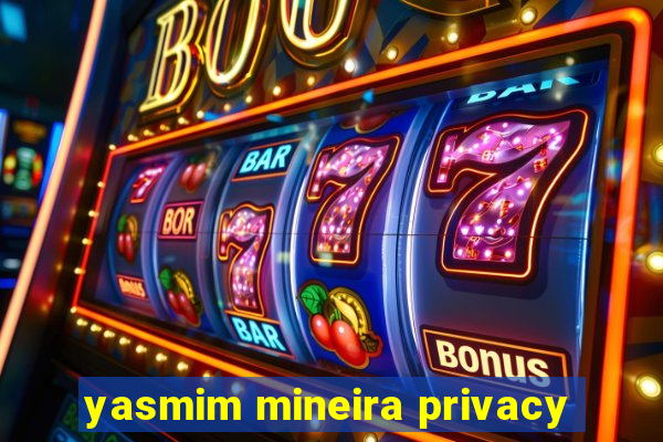 yasmim mineira privacy